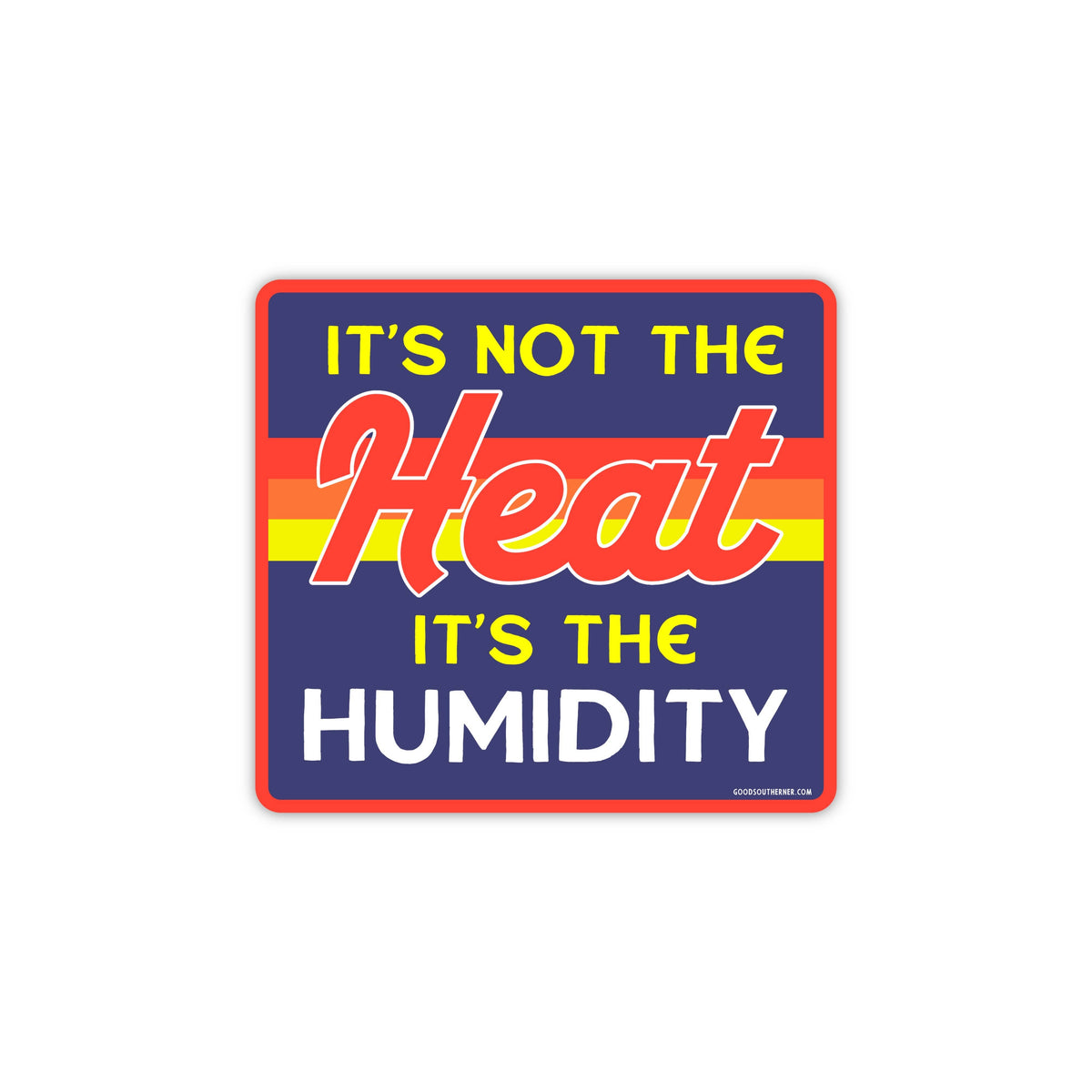 It's Not The Heat, Its The Humidity Sticker