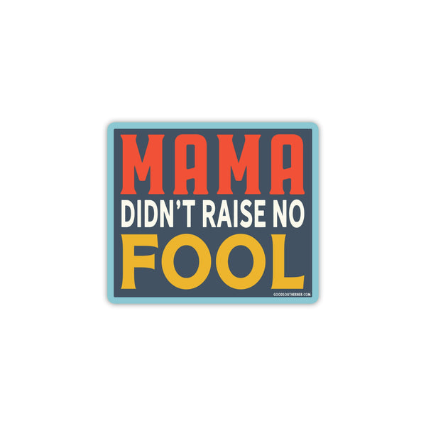 Sticker - Mama Didn't Raise No Fool
