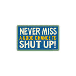 Sticker - Never Miss A Good Chance To Shut Up!