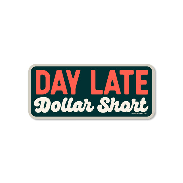 Sticker - Day Late Dollar Short