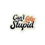 Sticker - Can't Help Stupid