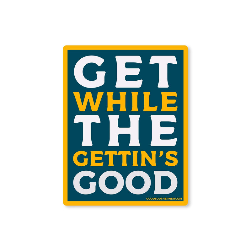 Sticker - Get While The Gettin's Good
