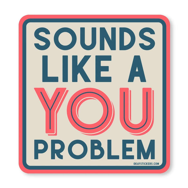 Sticker - Sounds Like a You Problem